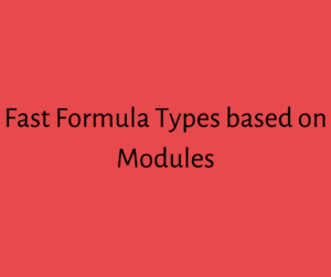 Read more about the article Fast Formula Types based on modules in Oracle Fusion HCM Cloud
